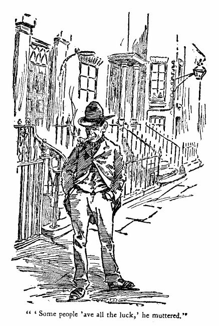 'Some People 'ave All the Luck,' he Muttered.' 
