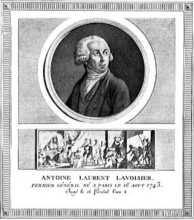 ANTOINE LAURENT LAVOISIER

Famous for his care in quantitative experiments, for demonstrating the true nature of
combustion, for introducing system into the naming and grouping of chemical substances. Executed (1794)
during the French Revolution because of his connection with the government.

This picture is taken from a French engraving of 1799. The panel represents Lavoisier as he is being
arrested in his laboratory by the Revolutionary Committee.