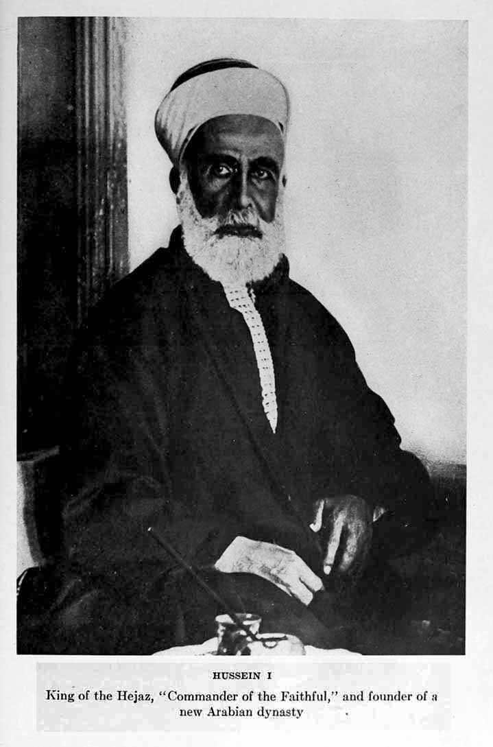 Photograph: HUSSEIN I King of the Hejaz,
Commander of the Faithful, and founder
of a new Arabian dynasty